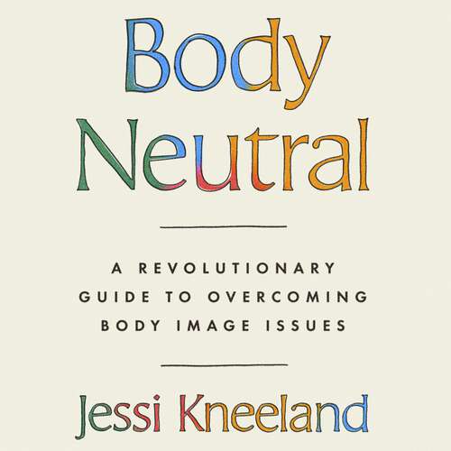 Book cover of Body Neutral: A revolutionary guide to overcoming body image issues