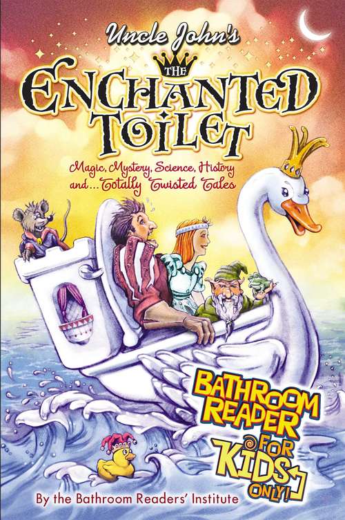 Book cover of Uncle John's The Enchanted Toilet Bathroom Reader for Kids Only!: Bathroom Reader For Kids Only! (For Kids Only)