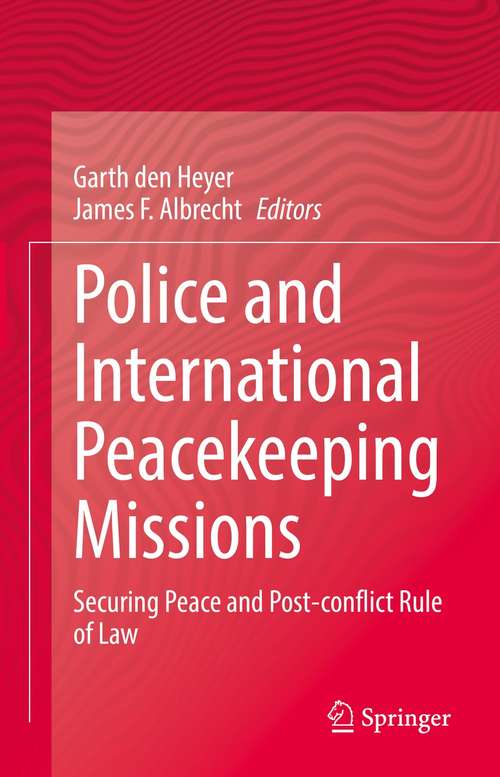 Police and International Peacekeeping Missions: Securing Peace and Post-conflict Rule of Law