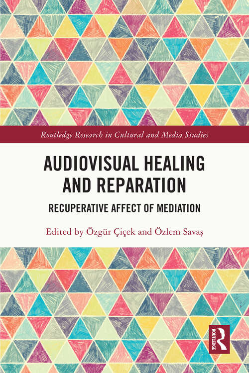 Book cover of Audiovisual Healing and Reparation: Recuperative Affect of Mediation (1) (Routledge Research in Cultural and Media Studies)