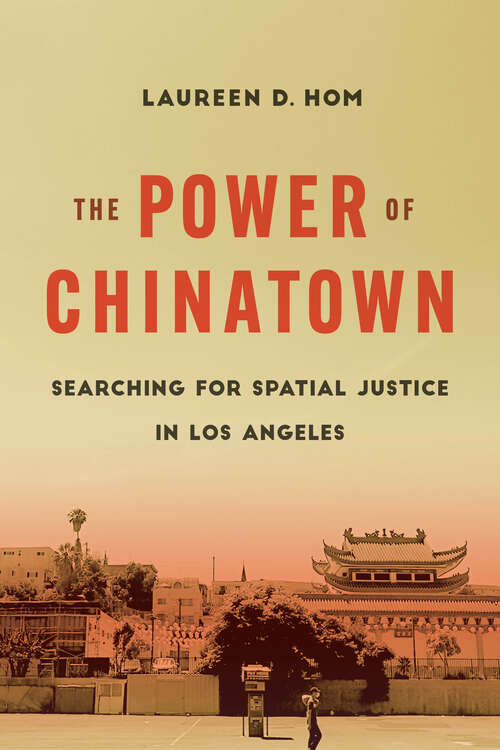 Book cover of The Power of Chinatown: Searching for Spatial Justice in Los Angeles
