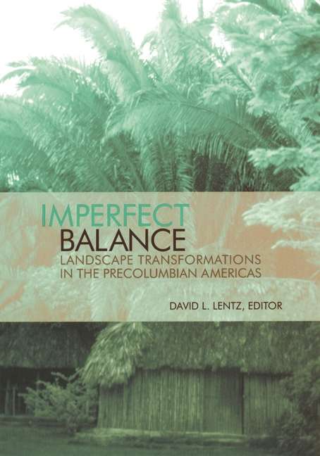 Imperfect Balance: Landscape Transformations in the Pre-Columbian Americas (Historical Ecology Series)