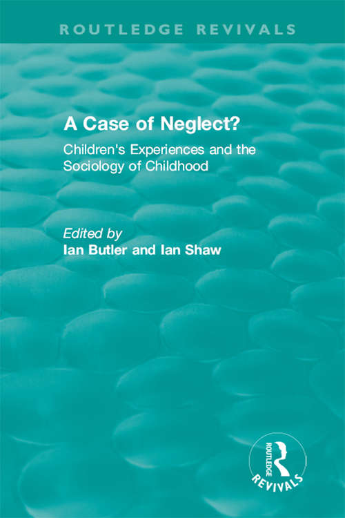 A Case of Neglect?: Children's Experiences and the Sociology of Childhood (Routledge Revivals)