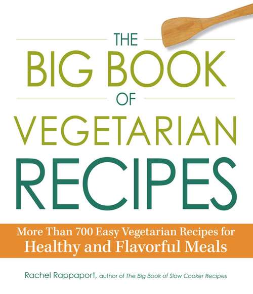 Book cover of The Big Book of Vegetarian Recipes: More Than 700 Easy Vegetarian Recipes for Healthy and Flavorful Meals