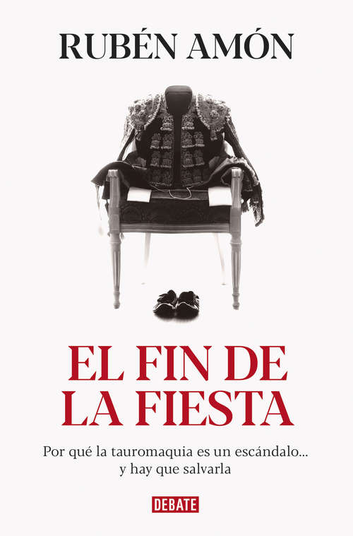 Book cover of El fin de la fiesta: Por qué la tauromaquia es un escándalo...y hay que salvarla