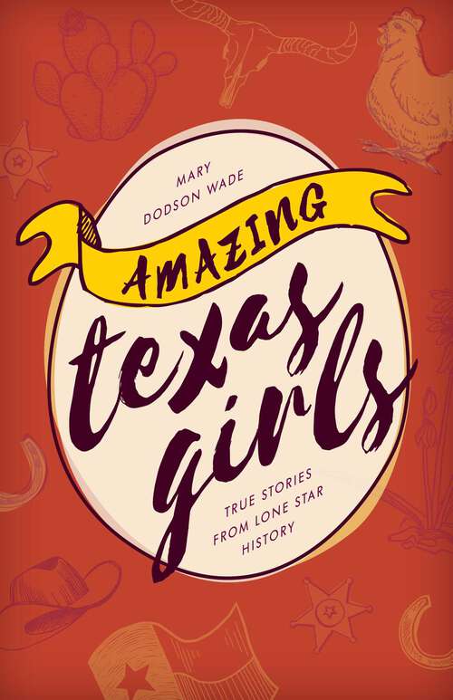 Book cover of Amazing Texas Girls: True Stories from Lone Star History (Amazing)