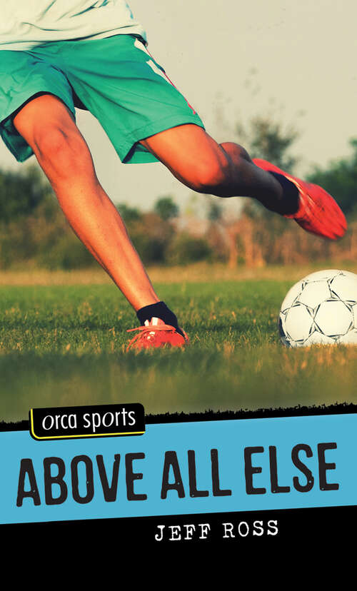 Book cover of Above All Else (Orca Sports)