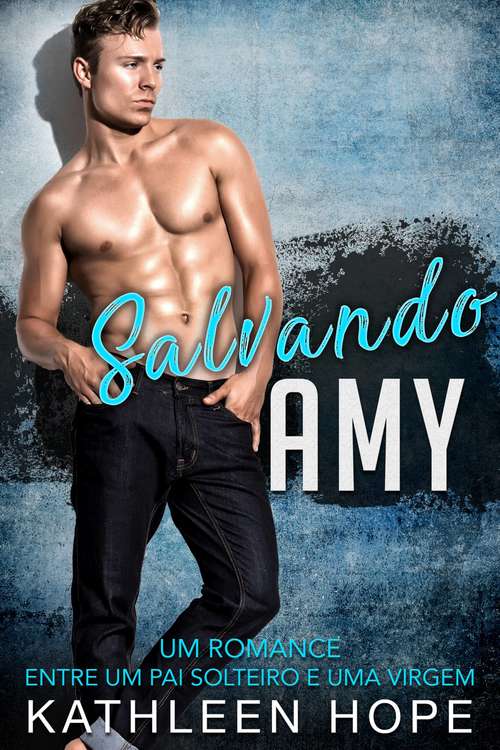 Book cover of Salvando Amy: Um romance entre um pai solteiro e uma virgem