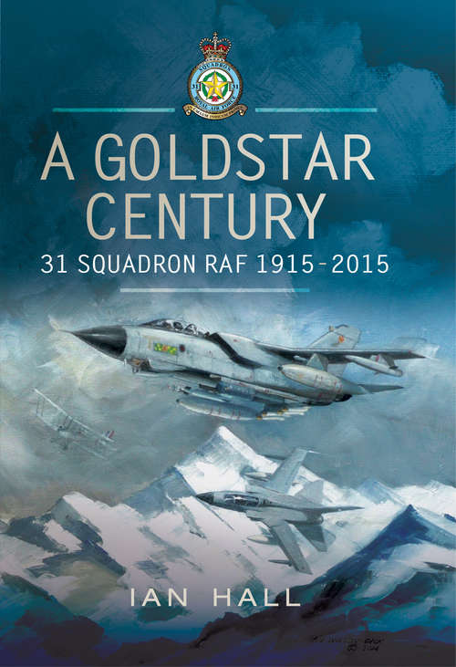A Goldstar Century: 31 Squadron RAF, 1915–2015