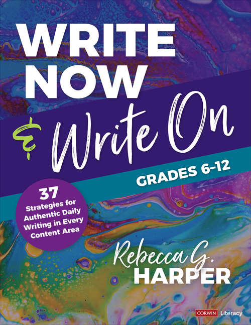 Book cover of Write Now & Write On, Grades 6-12: 37 Strategies for Authentic Daily Writing in Every Content Area (Corwin Literacy)