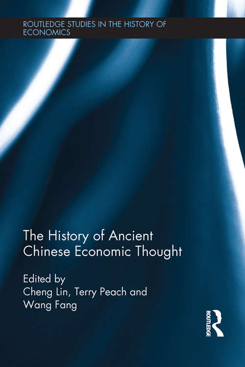 The History of Ancient Chinese Economic Thought (Routledge Studies in the History of Economics #163)