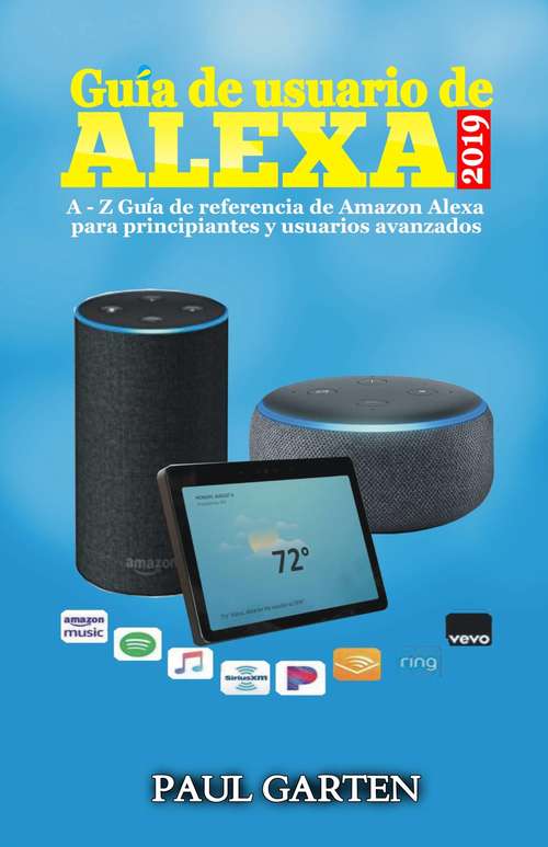Book cover of Guía de Usuario de Alexa 2019: A - Z Guía de referencia de Amazon Alexa para principiantes y usuarios avanzados