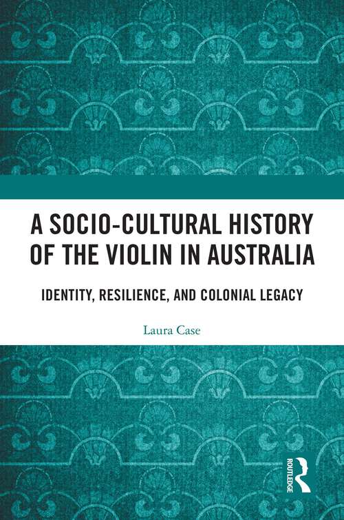 Book cover of A Socio-Cultural History of the Violin in Australia: Identity, Resilience, and Colonial Legacy (1)
