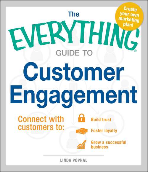 Book cover of The Everything Guide to Customer Engagement: Connect with Customers to Build Trust, Foster Loyalty, and Grow a Successful Business