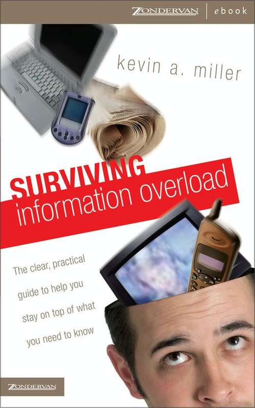 Surviving Information Overload: The Clear, Practical Guide to Help You Stay on Top of What You Need to Know