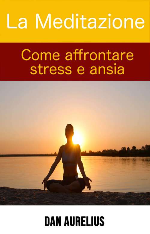 Book cover of La Meditazione come affrontare stress e ansia
