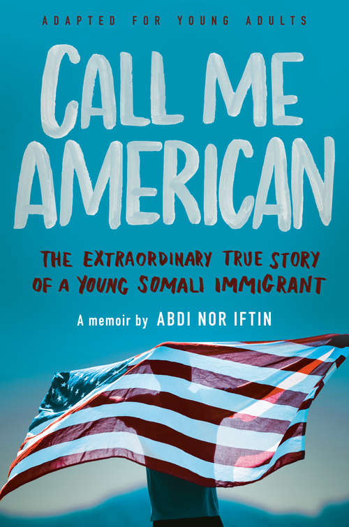 Book cover of Call Me American (Adapted for Young Adults): The Extraordinary True Story of a Young Somali Immigrant