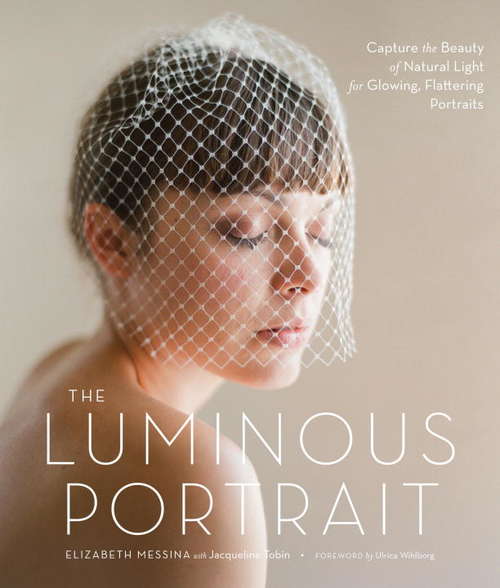 Book cover of The Luminous Portrait: Capture the Beauty of Natural Light for Glowing, Flattering Photographs