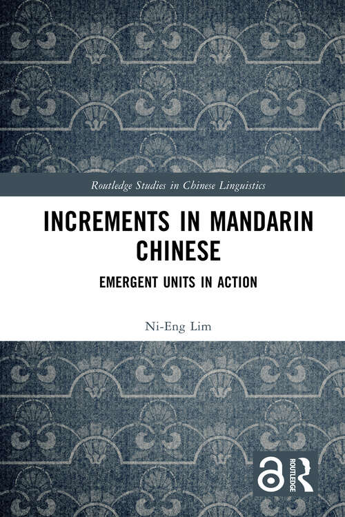Book cover of Increments in Mandarin Chinese: Emergent Units in Action (1) (Routledge Studies in Chinese Linguistics)