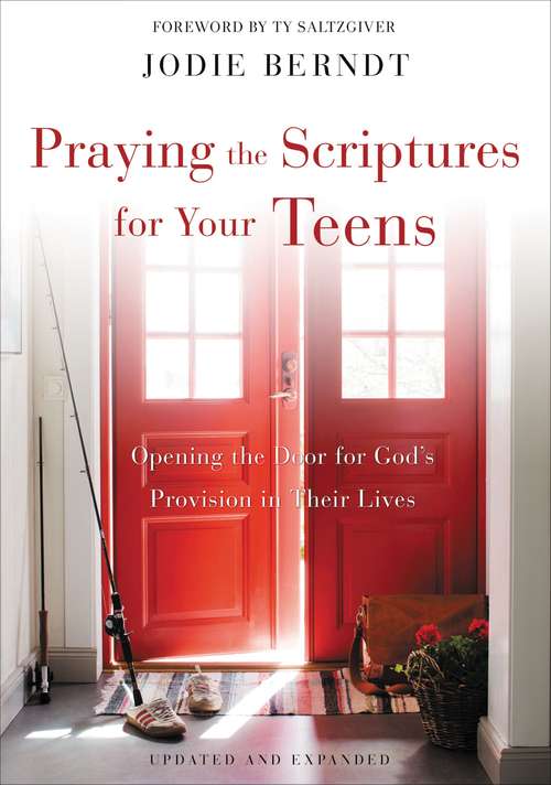 Praying the Scriptures for Your Teenagers: Discover How to Pray God's Purpose for Their Lives