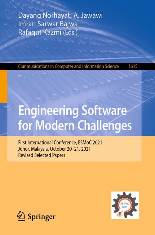 Book cover of Engineering Software for Modern Challenges: First International Conference, ESMoC 2021, Johor, Malaysia, October 20–21, 2021, Revised Selected Papers (1st ed. 2022) (Communications in Computer and Information Science #1615)
