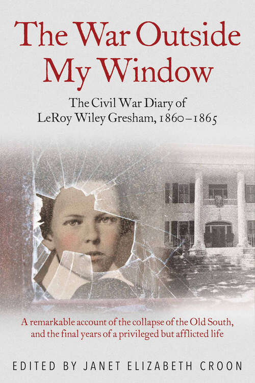 Book cover of The War Outside My Window: The Civil War Diary of LeRoy Wiley Gresham, 1860-1865