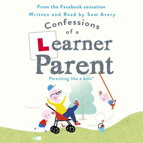 Book cover of Confessions of a Learner Parent: Parenting like a boss. (An inexperienced, slightly ineffectual boss.)