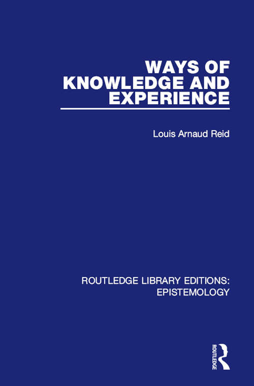 Ways of Knowledge and Experience (Routledge Library Editions: Epistemology)