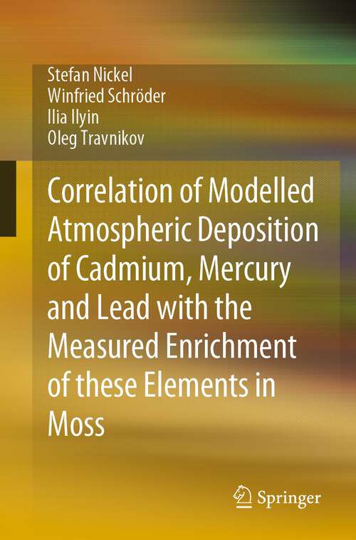 Book cover of Correlation of Modelled Atmospheric Deposition of Cadmium, Mercury and Lead with the Measured Enrichment of these Elements in Moss (1st ed. 2023)