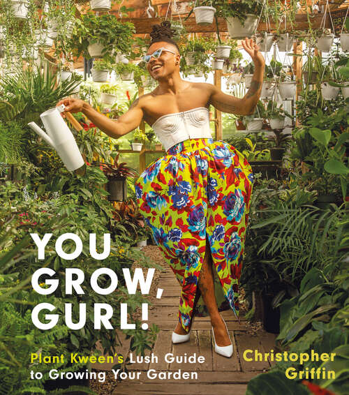 Book cover of You Grow, Gurl!: Plant Kween's Guide to Growing Your Garden