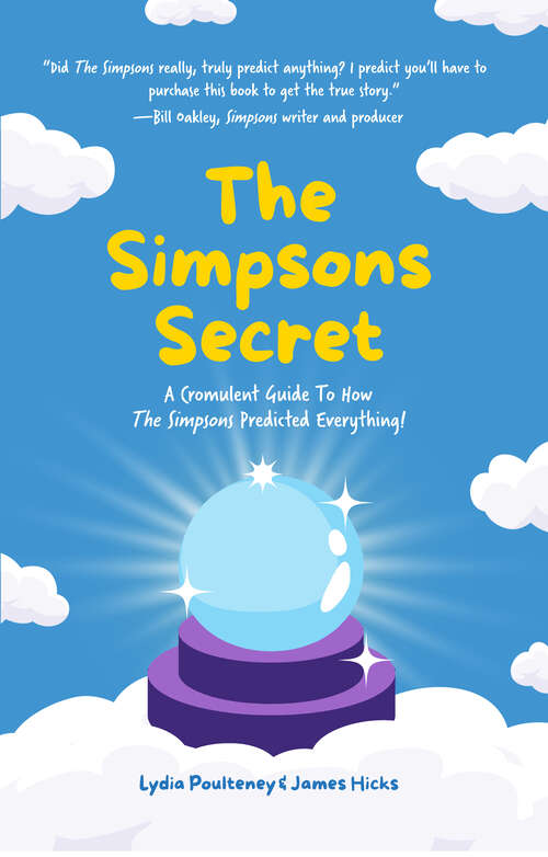 Book cover of The Simpsons Secret: A Cromulent Guide To How The Simpsons Predicted Everything!