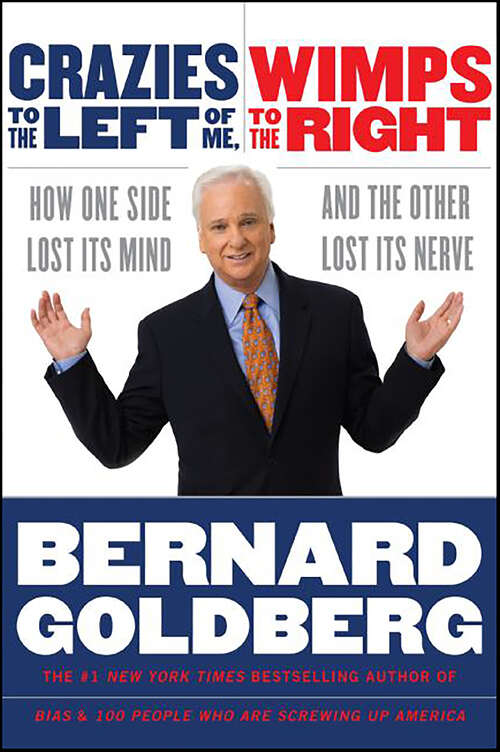 Book cover of Crazies to the Left of Me, Wimps to the Right: How One Side Lost Its Mind and the Other Lost Its Nerve