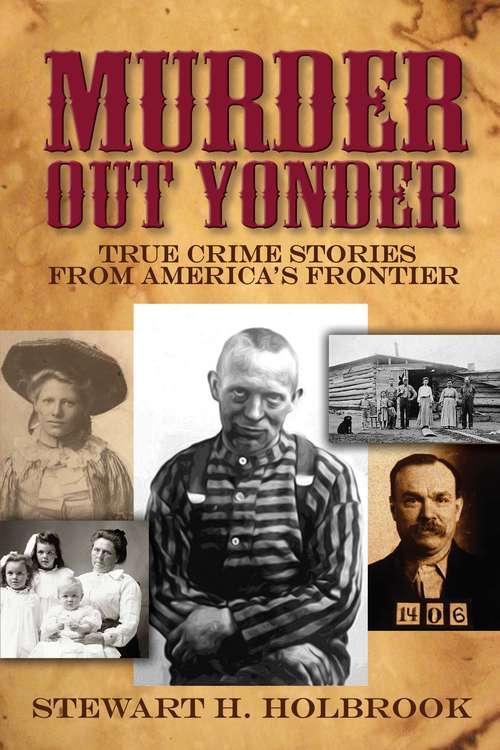Book cover of Murder Out Yonder: True Crime Stories from America's Frontier
