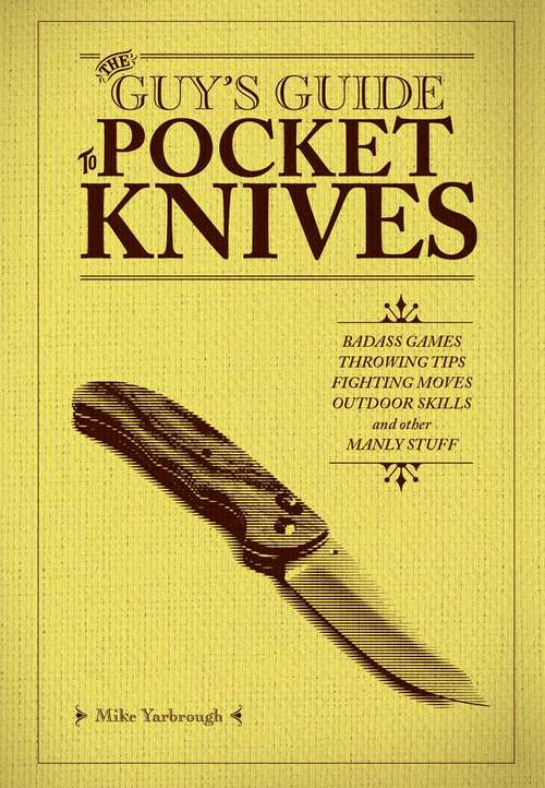 Book cover of The Guy's Guide to Pocket Knives: Badass Games, Throwing Tips, Fighting Moves, Outdoor Skills and Other Manly Stuff