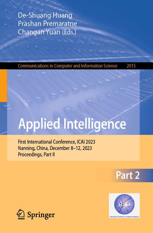Book cover of Applied Intelligence: First International Conference, ICAI 2023, Nanning, China, December 8–12, 2023, Proceedings, Part II (2024) (Communications in Computer and Information Science #2015)