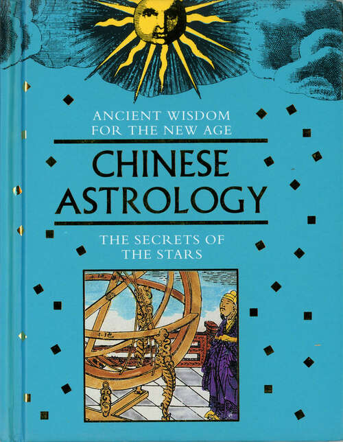 Chinese Astrology: The Secrets of the Stars (Ancient Wisdom for the New Age)