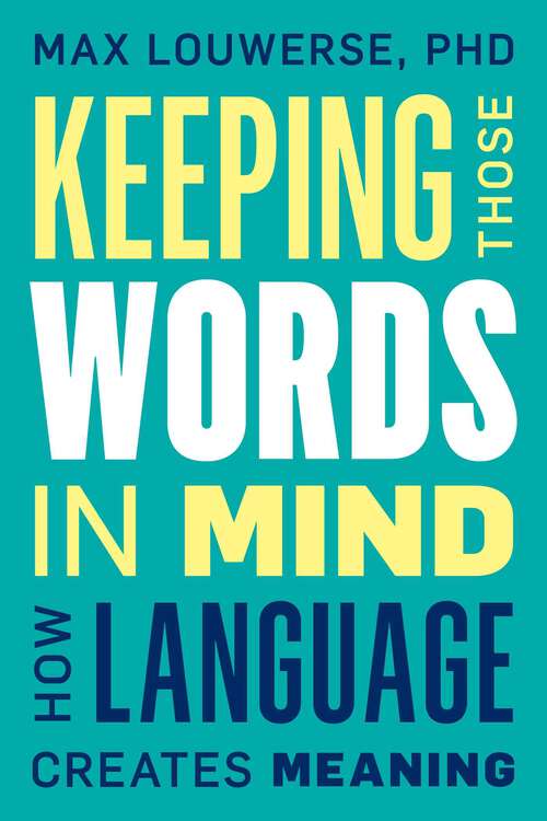 Book cover of Keeping Those Words in Mind: How Language Creates Meaning
