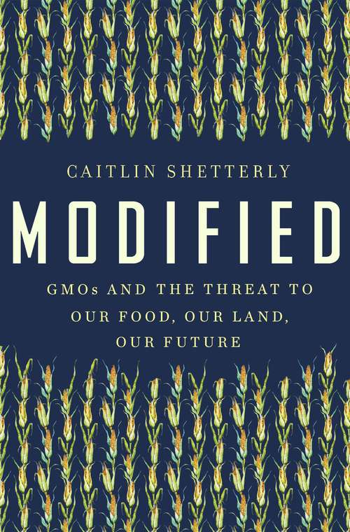 Book cover of Modified: GMOs and the Threat to Our Food, Our Land, Our Future