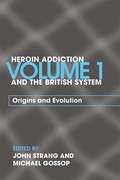 Heroin Addiction and The British System: Volume I Origins and Evolution