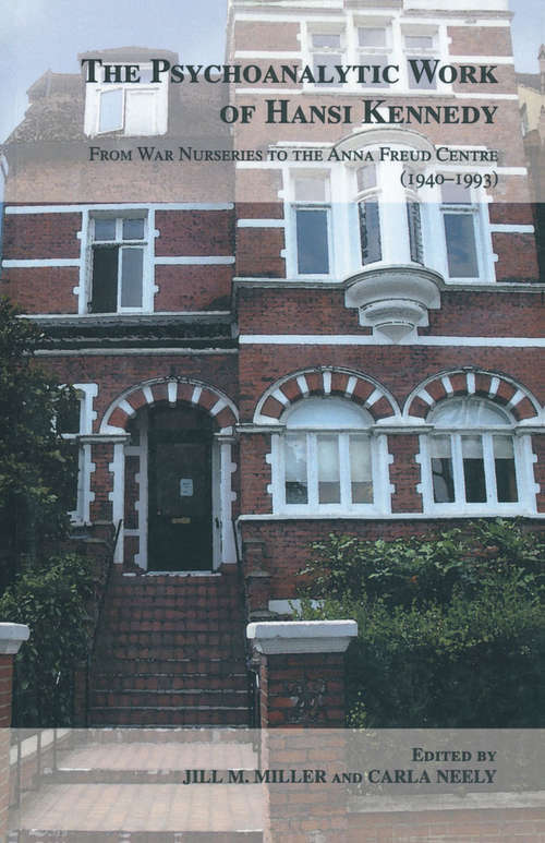 Book cover of The Psychoanalytic Work of Hansi Kennedy: From War Nurseries to the Anna Freud Centre (1940-1993)