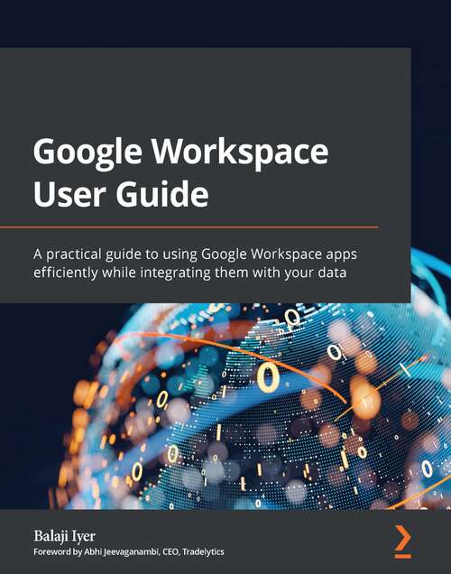 Book cover of Google Workspace User Guide: A practical guide to using Google Workspace apps efficiently while integrating them with your data