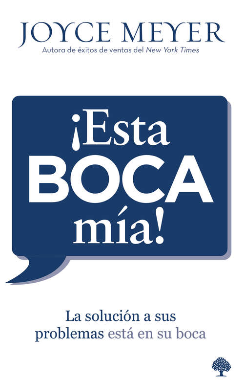 Book cover of ¡Esta boca mía!: La solución de sus problemas está en su boca