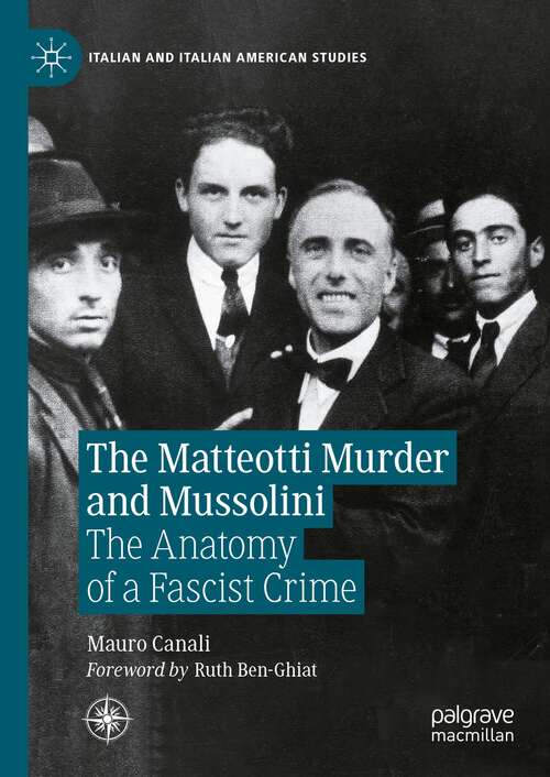 Book cover of The Matteotti Murder and Mussolini: The Anatomy of a Fascist Crime (2024) (Italian and Italian American Studies)
