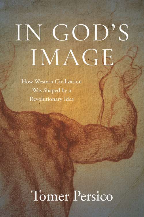 Book cover of In God's Image: How Western Civilization Was Shaped by a Revolutionary Idea (Main)