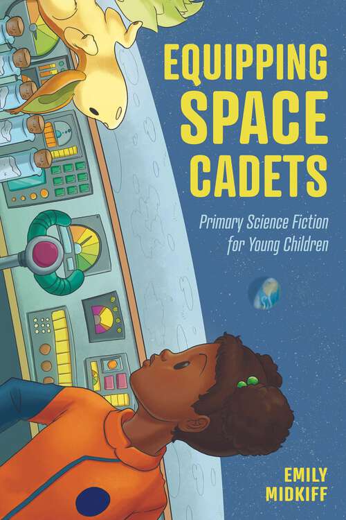 Book cover of Equipping Space Cadets: Primary Science Fiction for Young Children (EPUB Single) (Children's Literature Association Series)