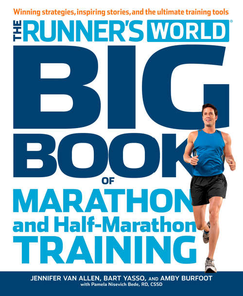 The Runner's World Big Book of Marathon and Half-Marathon Training: Winning Strategies, Inpiring Stories, and the Ultimate Training Tools (Runner's World)