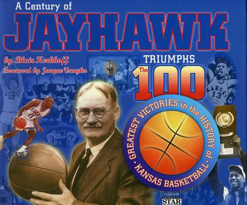 Book cover of A Century of Jayhawk Triumphs: The 100 Greatest Victories in the History of Kansas Basketball