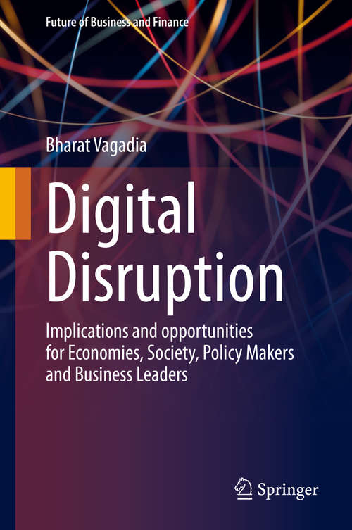 Book cover of Digital Disruption: Implications and opportunities for Economies, Society, Policy Makers and Business Leaders (1st ed. 2020) (Future of Business and Finance)