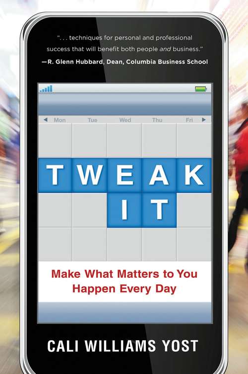 Tweak It: Make What Matters to You Happen Every Day