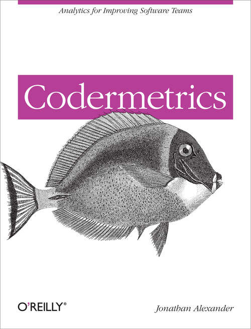 Codermetrics: Analytics for Improving Software Teams (O'reilly Ser.)